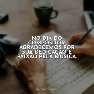 Neste Dia do Compositor, celebramos sua habilidade de tocar corações com sua música.