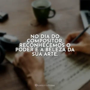 Feliz Dia do Compositor! Sua paixão pela música nos motiva a todos.