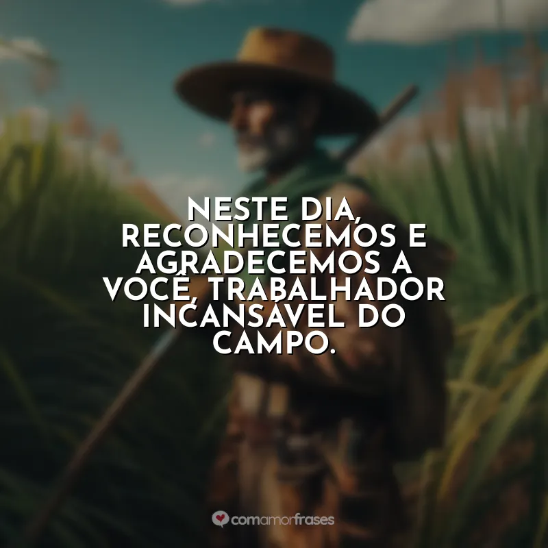 Dia do Cortador de Cana-de-Açúcar Frases: Neste dia, reconhecemos e agradecemos a você, trabalhador incansável do campo.