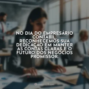 No Dia do Empresário Contábil, reconhecemos sua dedicação em manter as contas claras e o futuro dos negócios promissor.