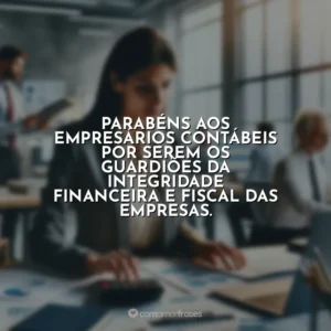 Parabéns aos empresários contábeis por serem os guardiões da integridade financeira e fiscal das empresas.