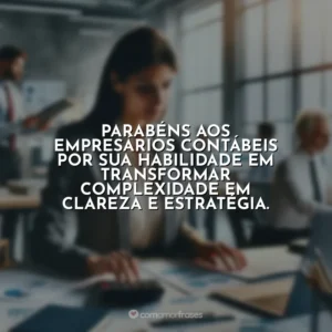 Parabéns aos empresários contábeis por sua habilidade em transformar complexidade em clareza e estratégia.