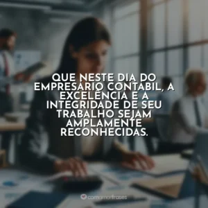 Que neste Dia do Empresário Contábil, a excelência e a integridade de seu trabalho sejam amplamente reconhecidas.