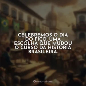 Celebremos o Dia do Fico, uma escolha que mudou o curso da história brasileira.
