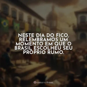 Neste Dia do Fico, relembramos um momento em que o Brasil escolheu seu próprio rumo.