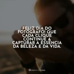 Feliz Dia do Fotógrafo! Que cada clique continue a capturar a essência da beleza e da vida.