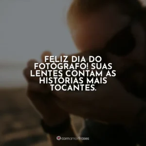 Feliz Dia do Fotógrafo! Suas lentes contam as histórias mais tocantes.
