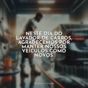 Neste Dia do Lavador de Carros, agradecemos por manter nossos veículos como novos.