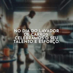 No Dia do Lavador de Carros, celebramos o seu talento e esforço.