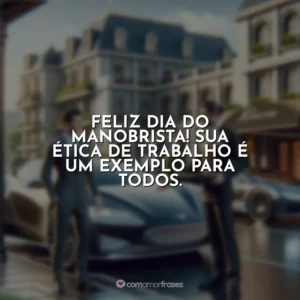 Feliz Dia do Manobrista! Sua ética de trabalho é um exemplo para todos.