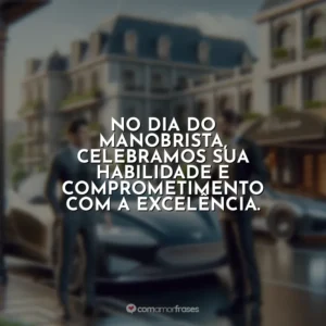 No Dia do Manobrista, celebramos sua habilidade e comprometimento com a excelência.