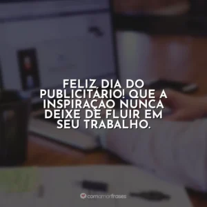 Feliz Dia do Publicitário! Que a inspiração nunca deixe de fluir em seu trabalho. Dia do Publicitário