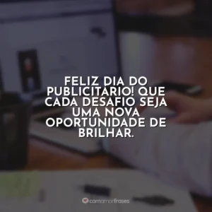 Feliz Dia do Publicitário! Que cada desafio seja uma nova oportunidade de brilhar. Dia do Publicitário