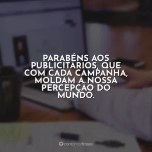 Parabéns aos publicitários, que com cada campanha, moldam a nossa percepção do mundo. Dia do Publicitário