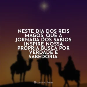 Neste Dia dos Reis Magos, que a jornada dos sábios inspire nossa própria busca por verdade e sabedoria.