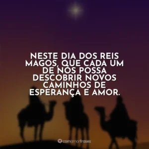 Neste Dia dos Reis Magos, que cada um de nós possa descobrir novos caminhos de esperança e amor.