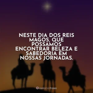 Neste Dia dos Reis Magos, que possamos encontrar beleza e sabedoria em nossas jornadas.