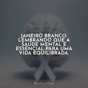 Janeiro Branco: lembrando que a saúde mental é essencial para uma vida equilibrada.
