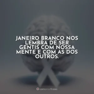 Janeiro Branco nos lembra de ser gentis com nossa mente e com as dos outros.