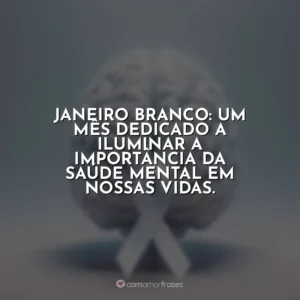 Janeiro Branco: um mês dedicado a iluminar a importância da saúde mental em nossas vidas.