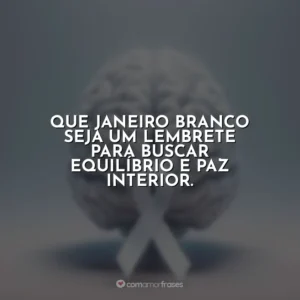 Que Janeiro Branco seja um lembrete para buscar equilíbrio e paz interior.