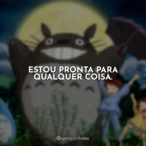 Estou pronta para qualquer coisa.