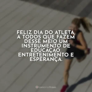 Feliz Dia do Atleta, a todos que fazem desse meio um instrumento de educação, entretenimento e esperança. Dia do Atleta