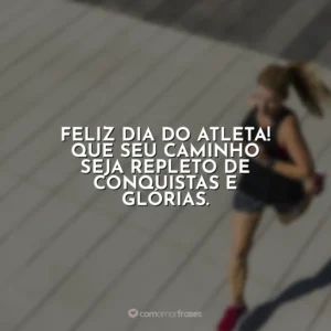 Feliz Dia do Atleta! Que seu caminho seja repleto de conquistas e glórias. Dia do Atleta