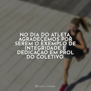 No Dia do Atleta, agradecemos por serem o exemplo de integridade e dedicação em prol do coletivo. Dia do Atleta