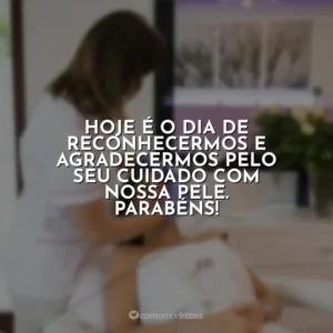 Hoje é o dia de reconhecermos e agradecermos pelo seu cuidado com nossa pele. Parabéns! Dia do Dermatologista