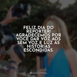 Feliz Dia do Repórter! Agradecemos por você dar voz aos sem voz e luz às histórias escondidas. Dia do Repórter