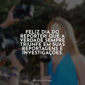 Feliz Dia do Repórter! Que a verdade sempre triunfe em suas reportagens e investigações. Dia do Repórter