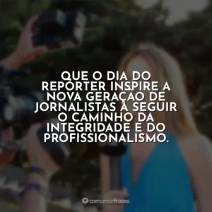 Que o Dia do Repórter inspire a nova geração de jornalistas a seguir o caminho da integridade e do profissionalismo. Dia do Repórter