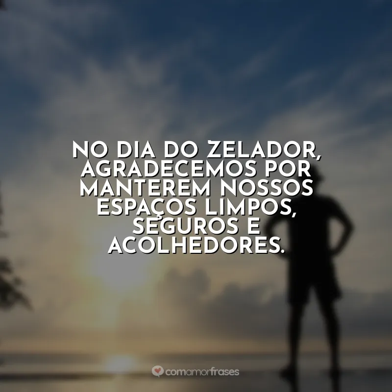 Dia do Zelador Frases: No Dia do Zelador, agradecemos por manterem nossos espaços limpos, seguros e acolhedores.