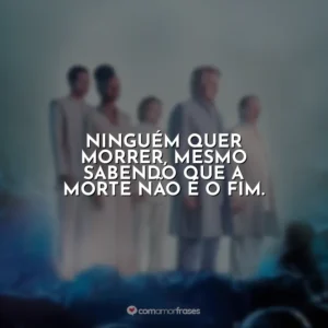 Ninguém quer morrer, mesmo sabendo que a morte não é o fim. Nosso Lar 2: Os Mensageiros