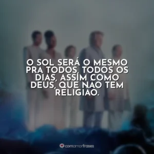 O sol será o mesmo pra todos, todos os dias, assim como Deus, que não tem religião. Nosso Lar 2: Os Mensageiros