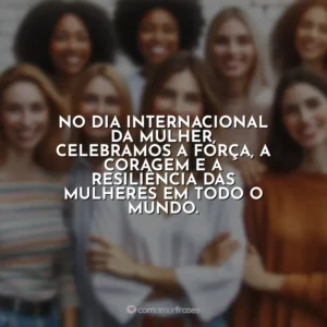 No Dia Internacional da Mulher, celebramos a força, a coragem e a resiliência das mulheres em todo o mundo. 8 de Março – Dia da Mulher