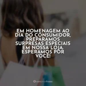 Em homenagem ao Dia do Consumidor, preparamos surpresas especiais em nossa loja. Esperamos por você! Dia do Consumidor