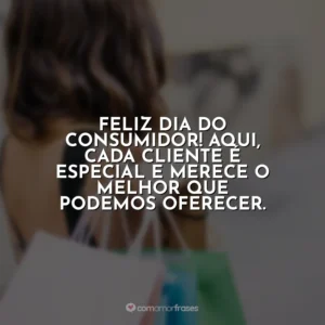 Feliz Dia do Consumidor! Aqui, cada cliente é especial e merece o melhor que podemos oferecer. Dia do Consumidor