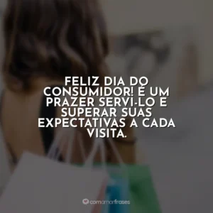 Feliz Dia do Consumidor! É um prazer servi-lo e superar suas expectativas a cada visita. Dia do Consumidor