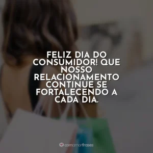 Feliz Dia do Consumidor! Que nosso relacionamento continue se fortalecendo a cada dia. Dia do Consumidor