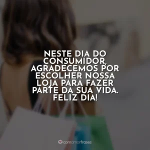 Neste Dia do Consumidor, agradecemos por escolher nossa loja para fazer parte da sua vida. Feliz dia! Dia do Consumidor