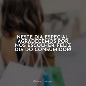 Neste dia especial, agradecemos por nos escolher. Feliz Dia do Consumidor! Dia do Consumidor