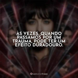 Às vezes, quando passamos por um trauma, pode ter um efeito duradouro. Madame Teia