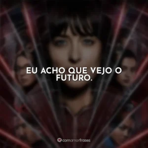 Eu acho que vejo o futuro. Madame Teia