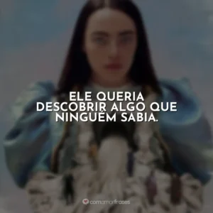 Ele queria descobrir algo que ninguém sabia. Pobres Criaturas