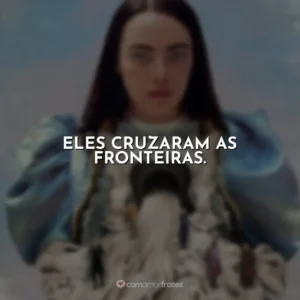 Eles cruzaram as fronteiras. Pobres Criaturas