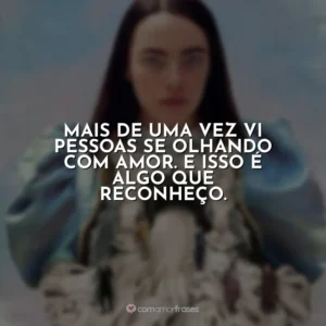 Mais de uma vez vi pessoas se olhando com amor. E isso é algo que reconheço. Pobres Criaturas