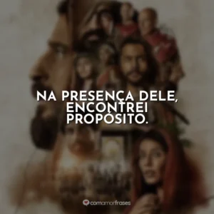 Na presença dEle, encontrei propósito. The Chosen