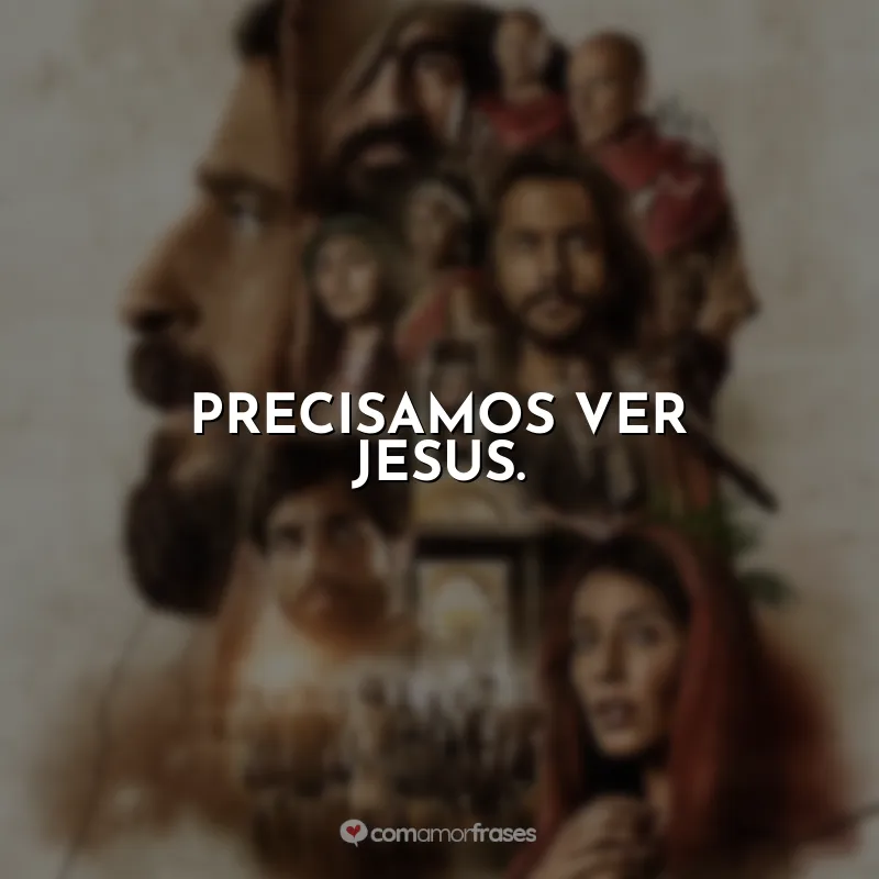 Frases The Chosen Jesus: Precisamos ver Jesus.